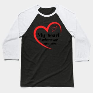 My Heart Is Wherever You Are Perfect Gift For Your Lover Baseball T-Shirt